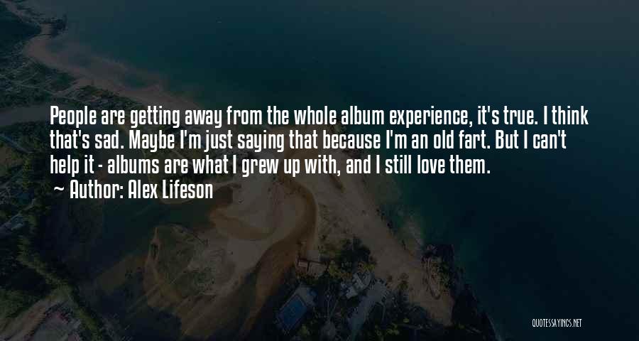 True And Sad Love Quotes By Alex Lifeson