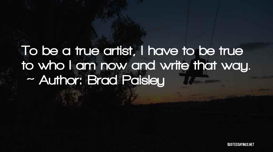 True Artist Quotes By Brad Paisley