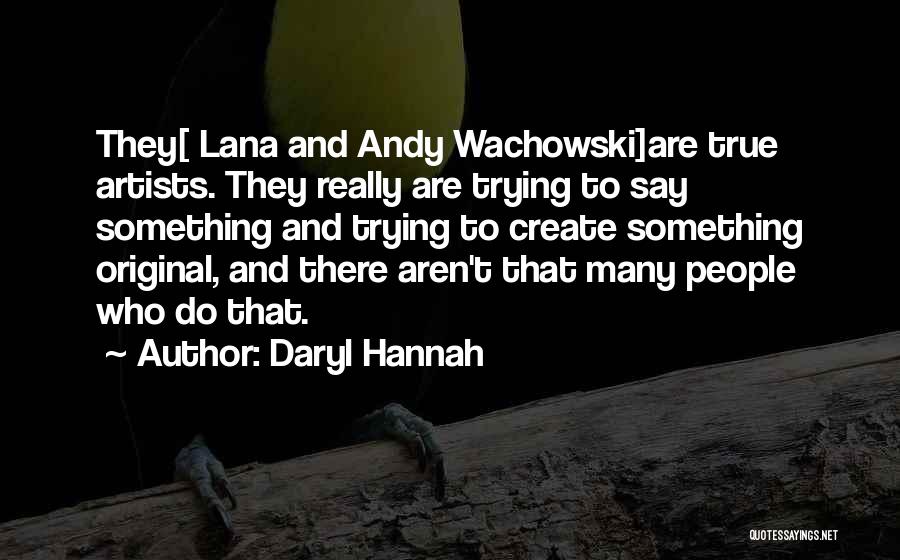 True Artist Quotes By Daryl Hannah