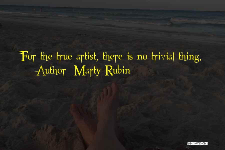 True Artist Quotes By Marty Rubin