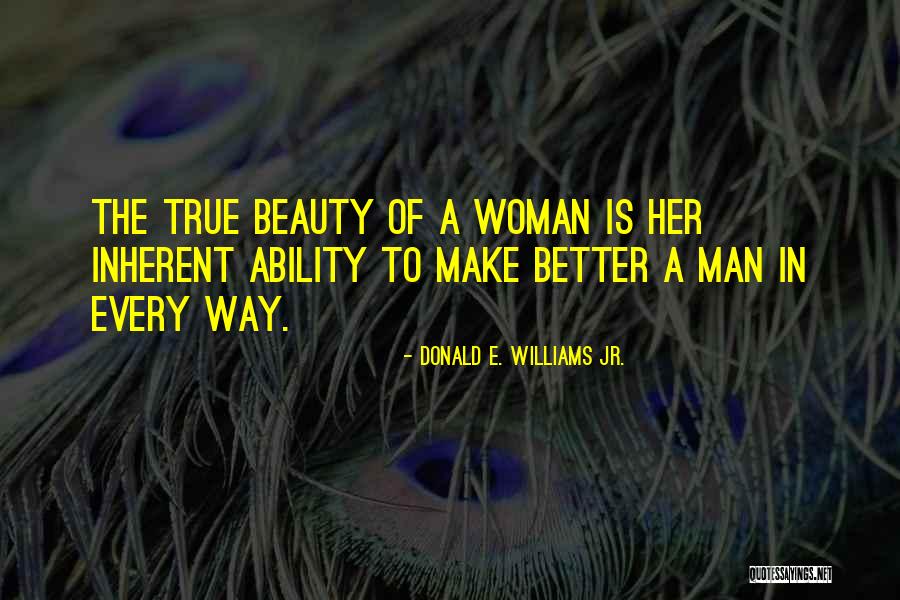 True Beauty Of A Man Quotes By Donald E. Williams Jr. True Beauty Of A Man Quotes By Donald E. Williams Jr.