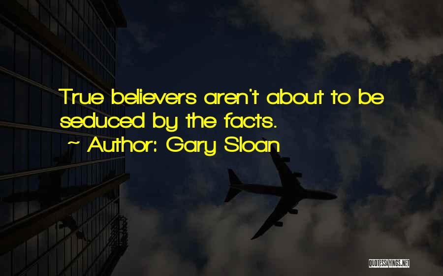 True Believers Quotes By Gary Sloan