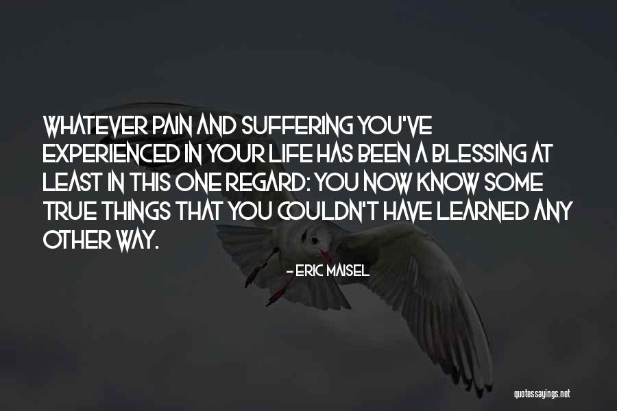 True Blessing Quotes By Eric Maisel True Blessing Quotes By Eric Maisel