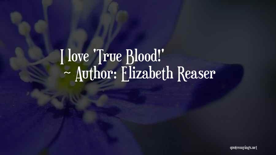 True Blood Love Quotes By Elizabeth Reaser