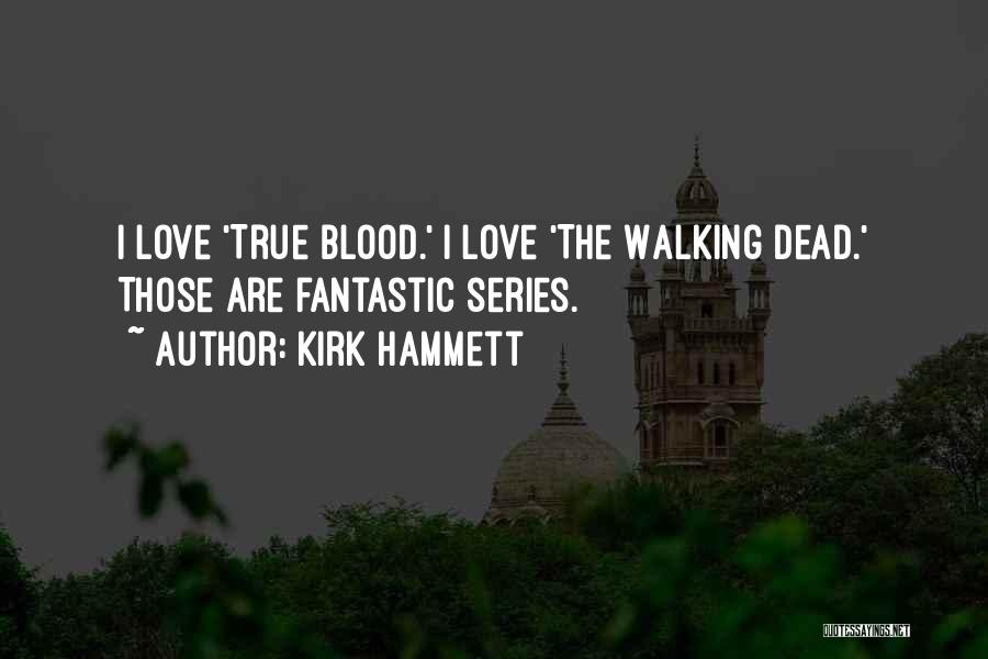 True Blood Love Quotes By Kirk Hammett