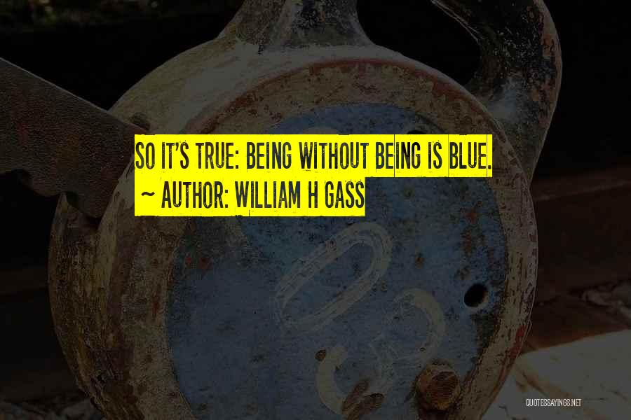 True Blue Quotes By William H Gass