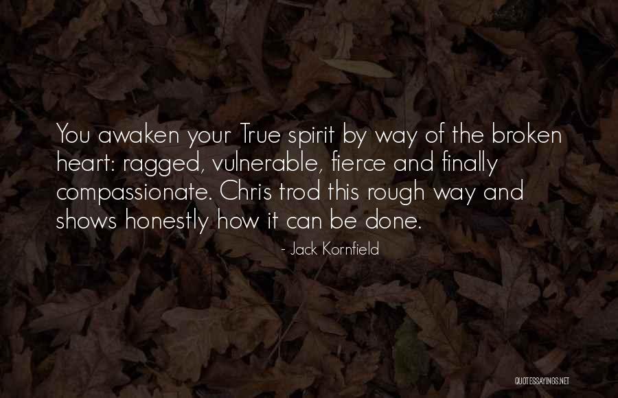 True Broken Heart Quotes By Jack Kornfield True Broken Heart Quotes By Jack Kornfield