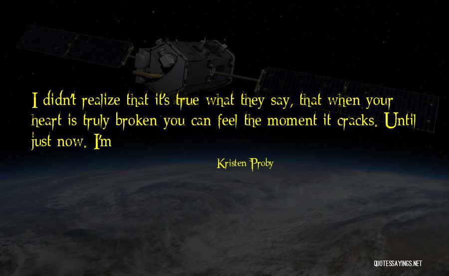 True Broken Heart Quotes By Kristen Proby True Broken Heart Quotes By Kristen Proby