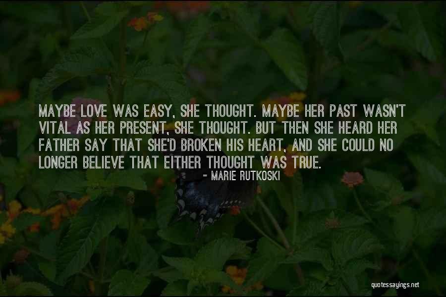 True Broken Heart Quotes By Marie Rutkoski True Broken Heart Quotes By Marie Rutkoski
