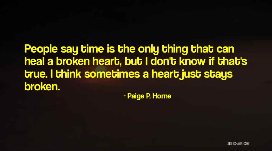 True Broken Heart Quotes By Paige P. Horne True Broken Heart Quotes By Paige P. Horne