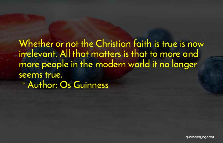 True Christian Faith Quotes By Os Guinness