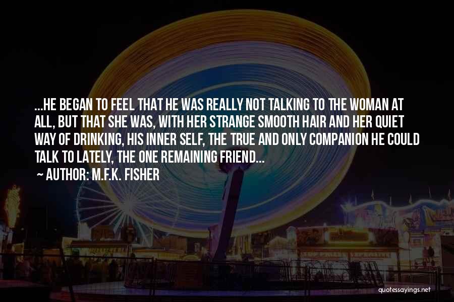 True Companion Quotes By M.F.K. Fisher