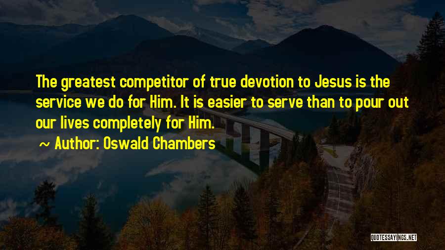True Competitor Quotes By Oswald Chambers