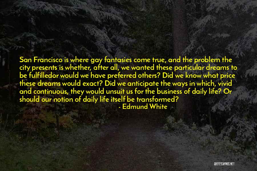 True Daily Life Quotes By Edmund White