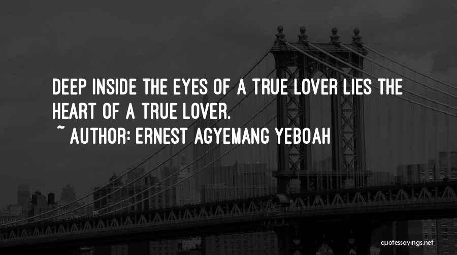 True Deep Love Quotes By Ernest Agyemang Yeboah