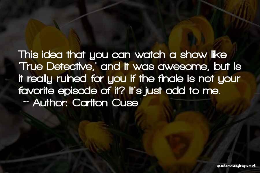 True Detective Quotes By Carlton Cuse