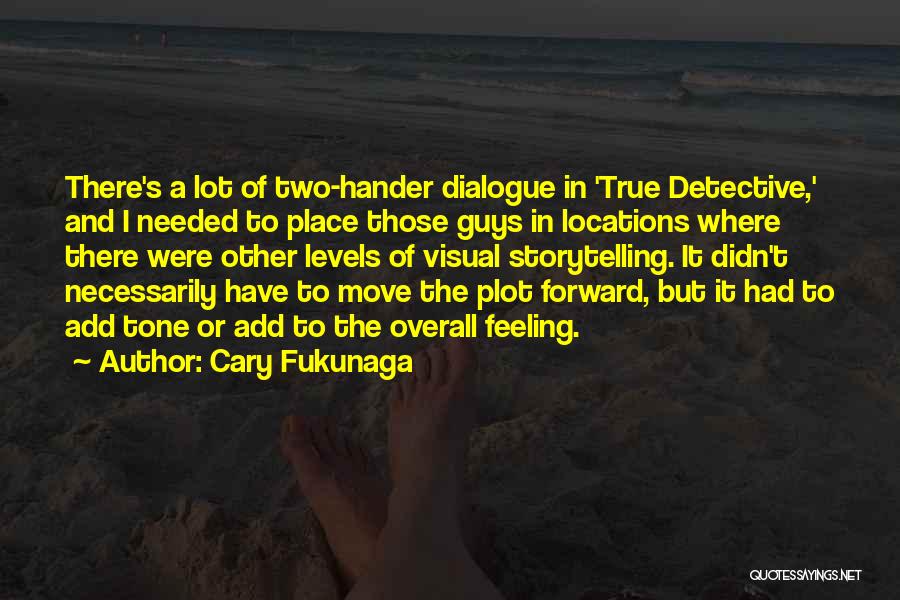 True Detective Quotes By Cary Fukunaga