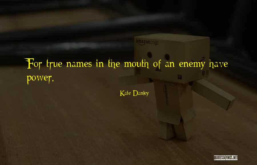 True Enemy Quotes By Kate Danley True Enemy Quotes By Kate Danley