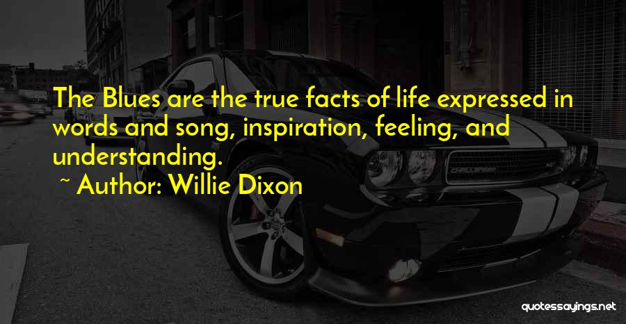 True Facts Of Life Quotes By Willie Dixon