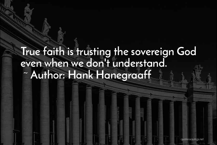 True Faith Quotes By Hank Hanegraaff