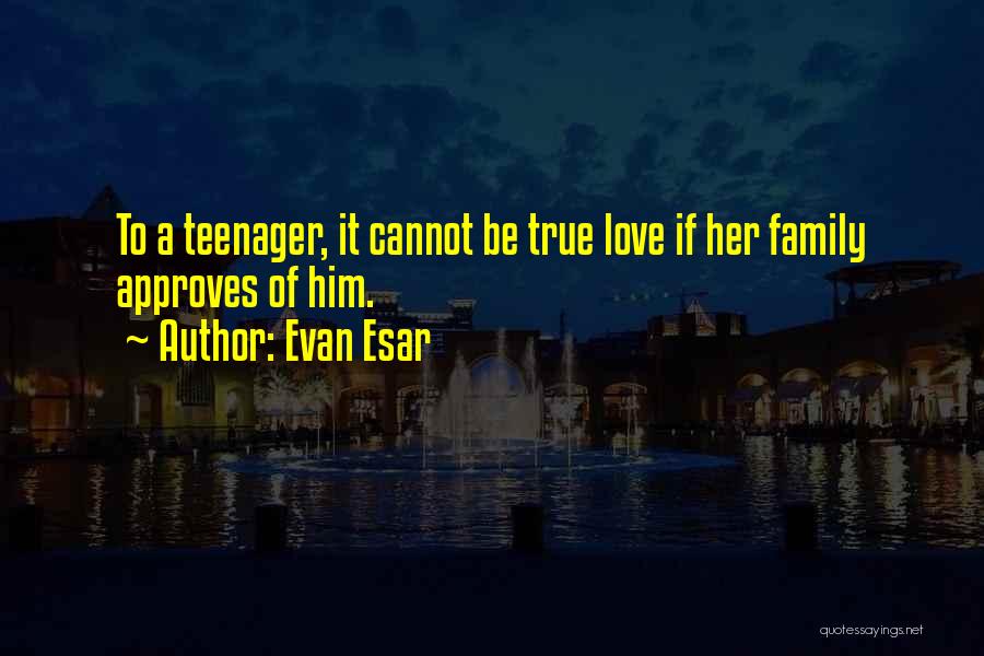 True Family Love Quotes By Evan Esar