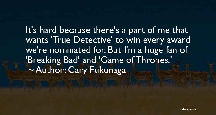 True Fan Quotes By Cary Fukunaga