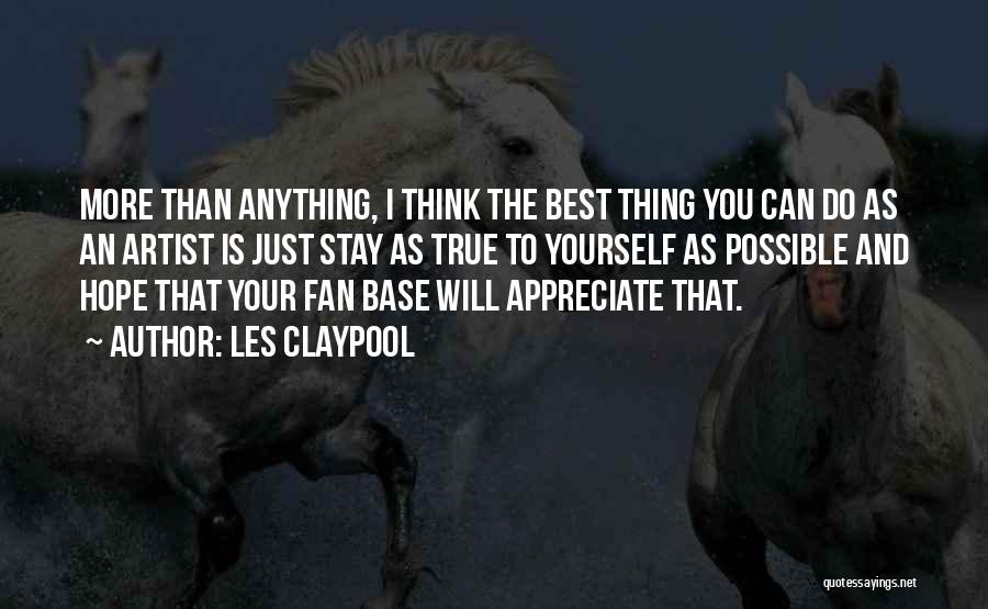 True Fan Quotes By Les Claypool