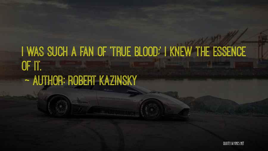 True Fan Quotes By Robert Kazinsky