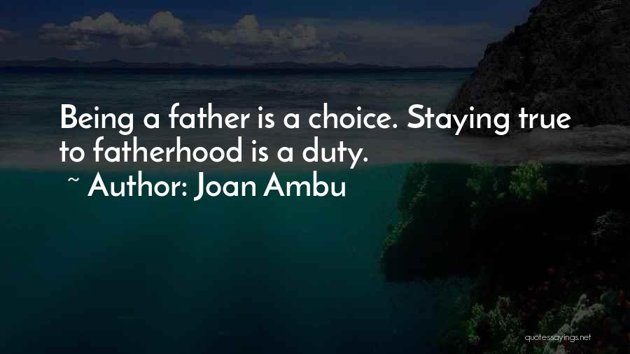 True Fatherhood Quotes By Joan Ambu