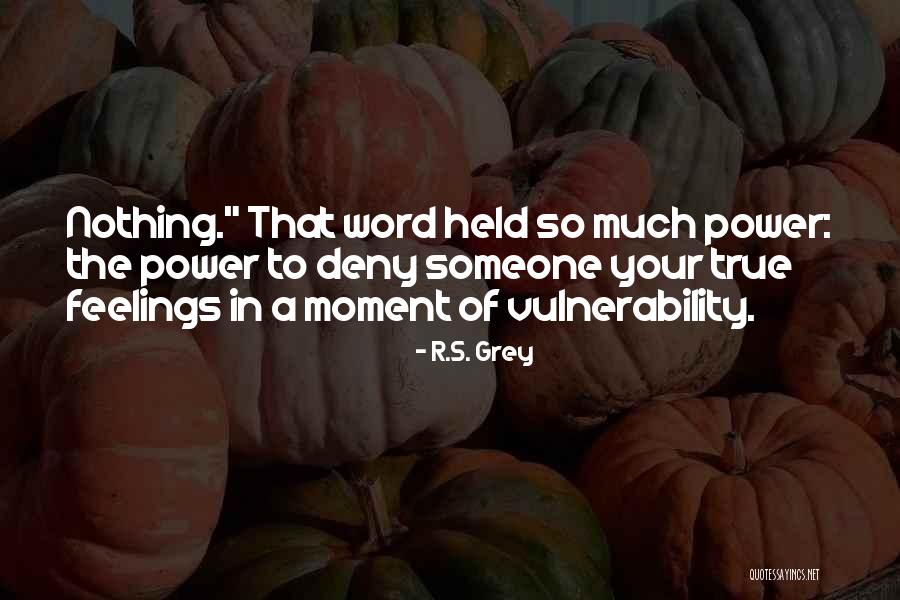 True Feelings For Someone Quotes By R.S. Grey True Feelings For Someone Quotes By R.S. Grey