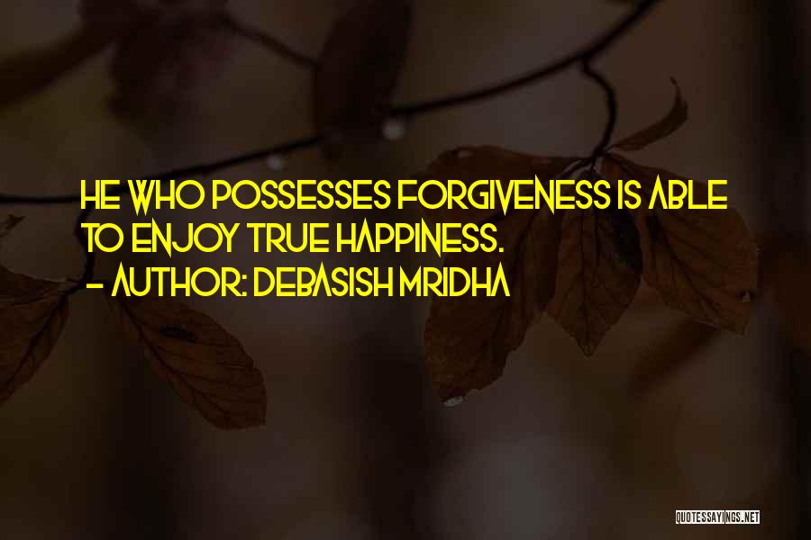 True Forgiveness Quotes By Debasish Mridha