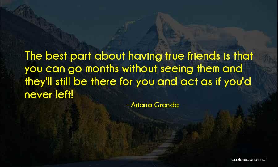 True Friend Be There Quotes By Ariana Grande True Friend Be There Quotes By Ariana Grande