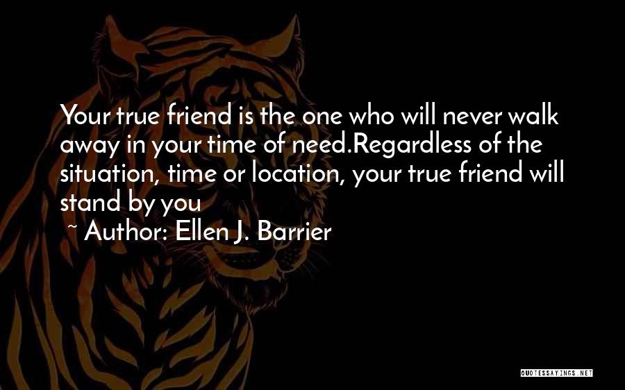 True Friend In Need Quotes By Ellen J. Barrier