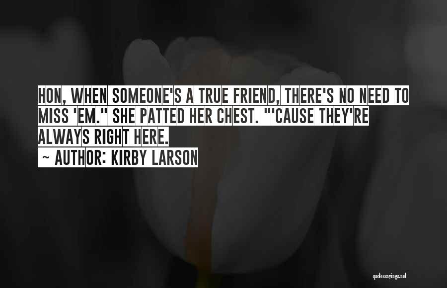 True Friend In Need Quotes By Kirby Larson