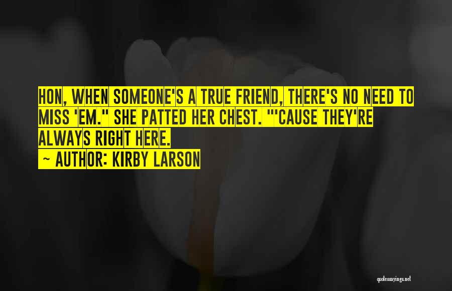 True Friend Will Always Be There Quotes By Kirby Larson