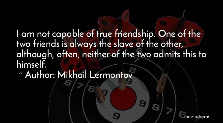 True Friends Always There For You Quotes By Mikhail Lermontov