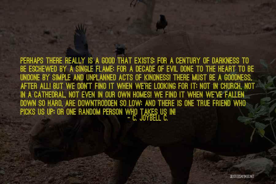 True Friends And Hard Times Quotes By C. JoyBell C. True Friends And Hard Times Quotes By C. JoyBell C.