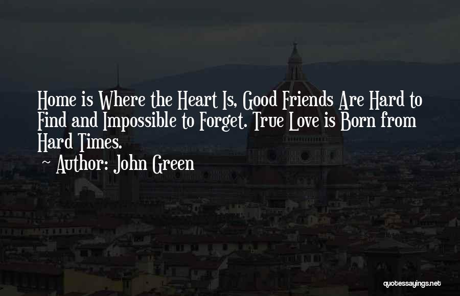 True Friends And Hard Times Quotes By John Green