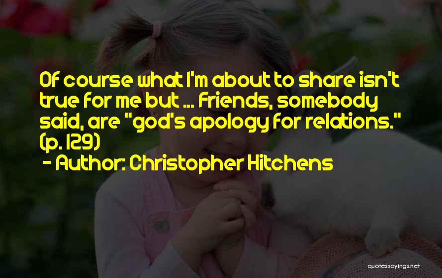True Friends Are Family Quotes By Christopher Hitchens