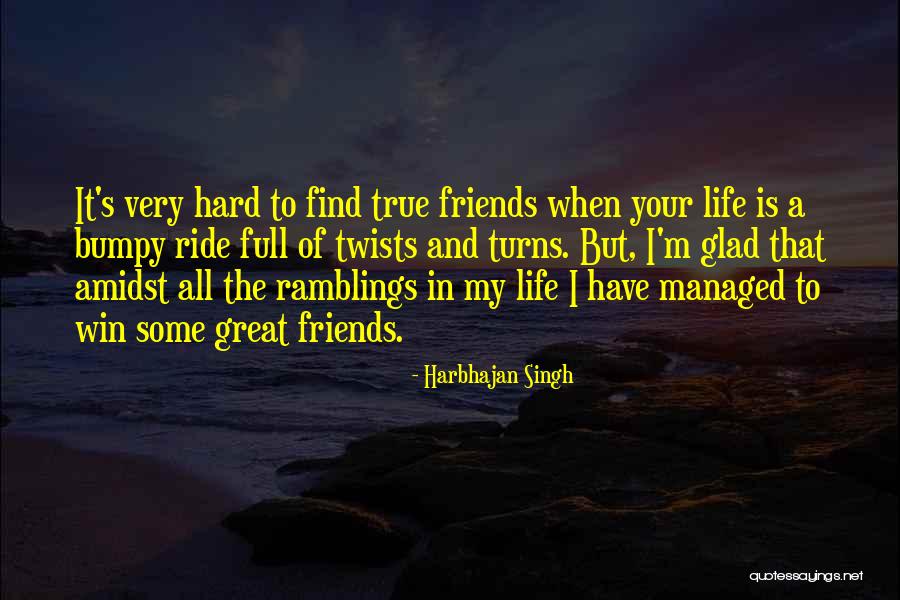 True Friends Are Hard To Find Quotes By Harbhajan Singh