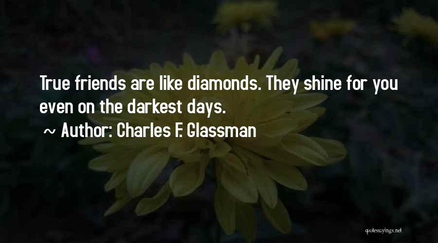 True Friends Are Like Diamonds Quotes By Charles F. Glassman