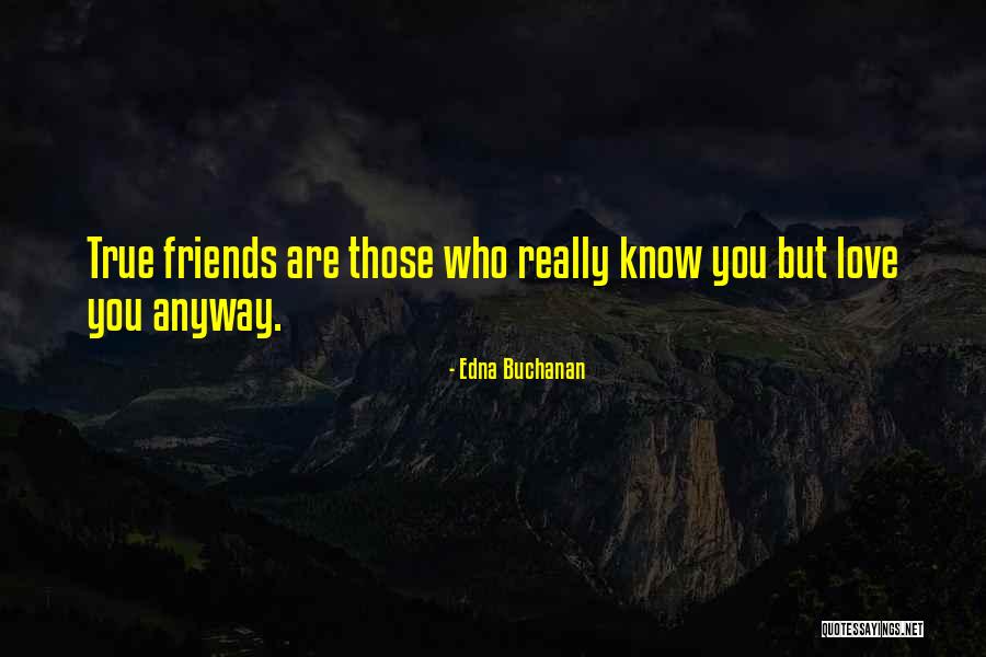 True Friends Are Quotes By Edna Buchanan