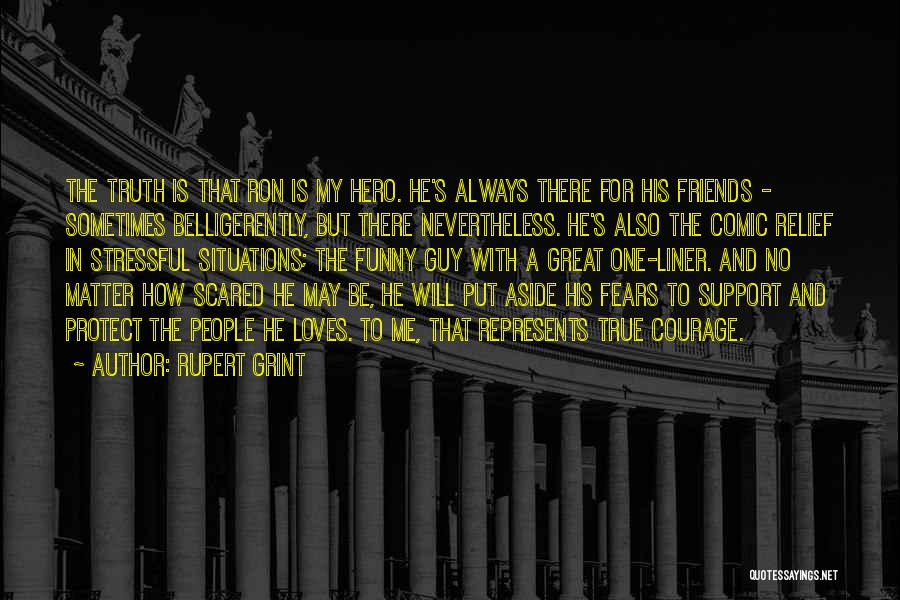 True Friends Are There No Matter What Quotes By Rupert Grint