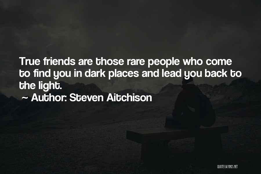 True Friends Are Those Quotes By Steven Aitchison
