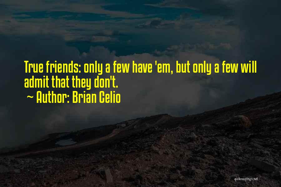 True Friends Don't Quotes By Brian Celio