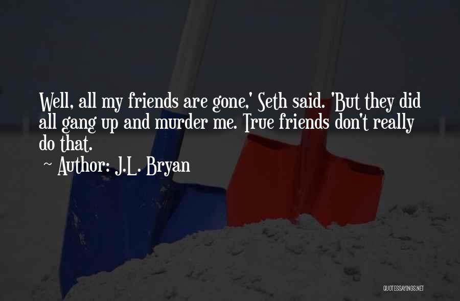 True Friends Don't Quotes By J.L. Bryan