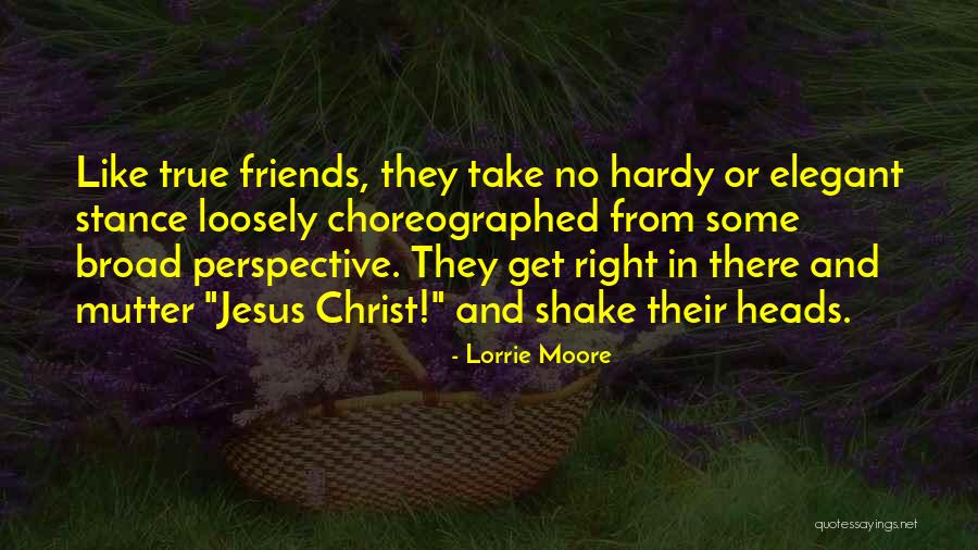 True Friends In Christ Quotes By Lorrie Moore True Friends In Christ Quotes By Lorrie Moore