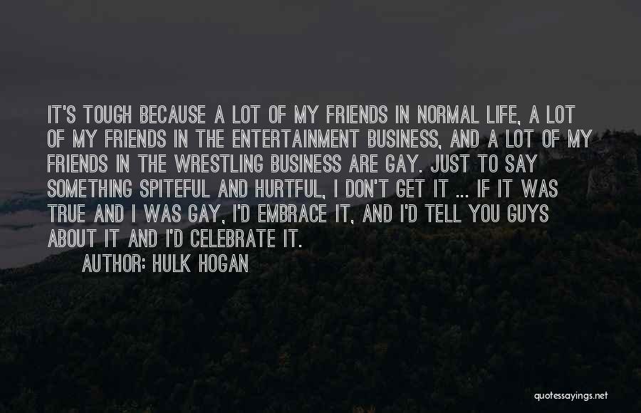 True Friends Life Quotes By Hulk Hogan