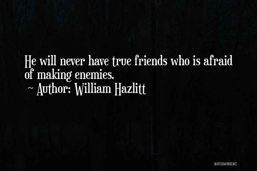 True Friends Never Quotes By William Hazlitt