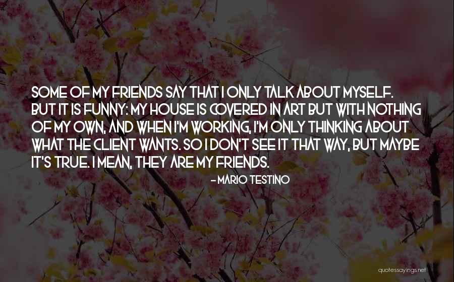 True Friends Talk Quotes By Mario Testino